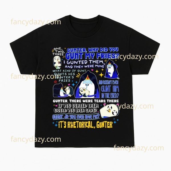 Gunter Why Did You Gunt My Fries T-Shirt